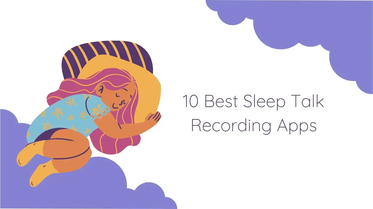 10 Best Sleep Talk Recording Apps for Android & iOS 2024