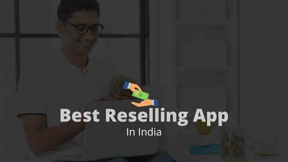 10 Best Reselling Apps in India 2024