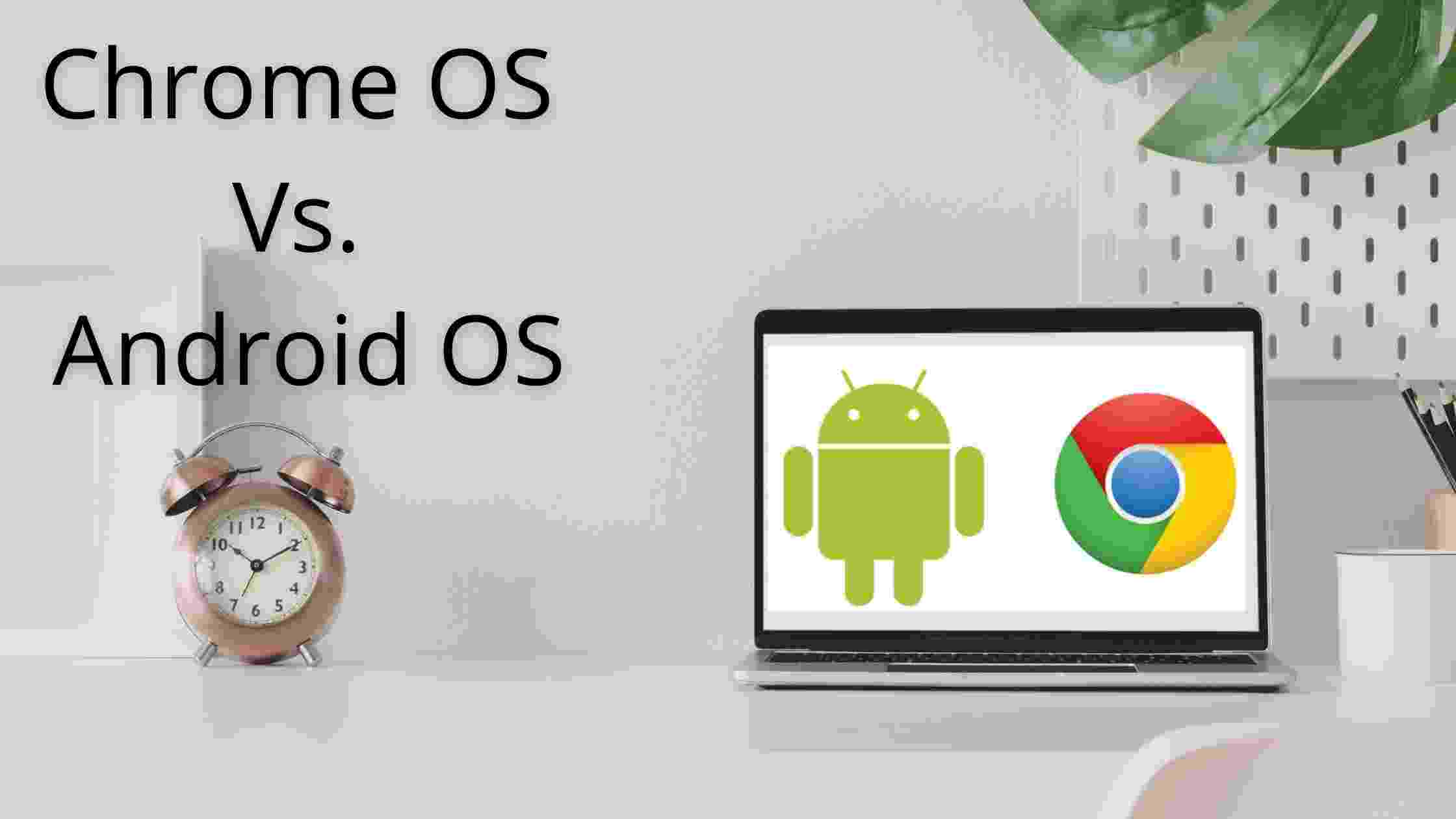 Difference Between Chrome OS and Android OS