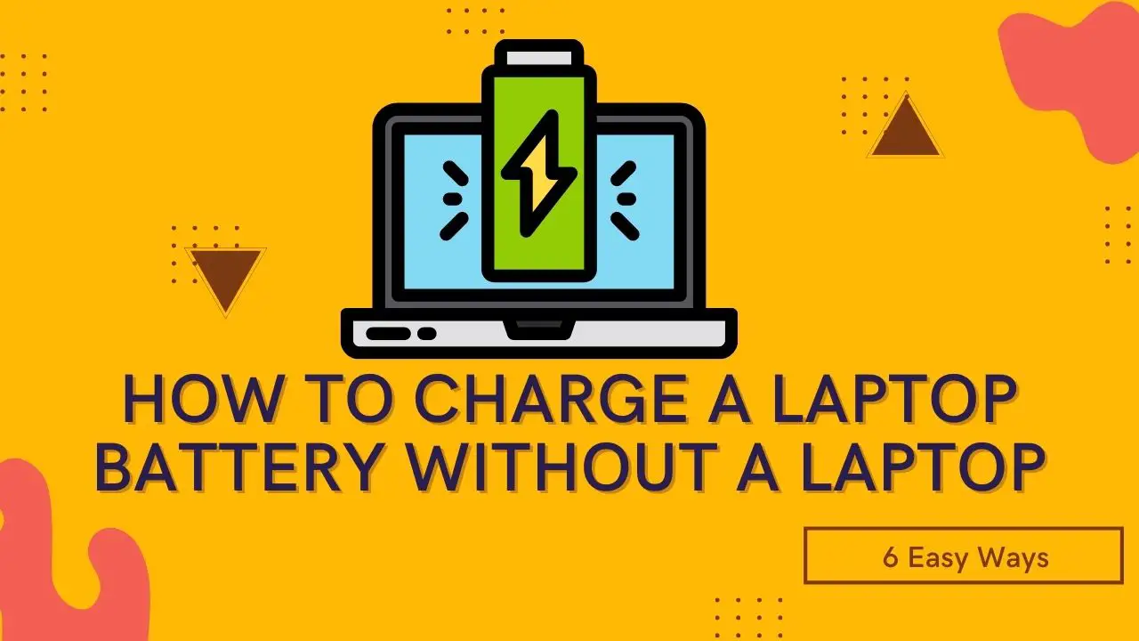 How To Charge A Laptop Battery Without A Laptop Charger?
