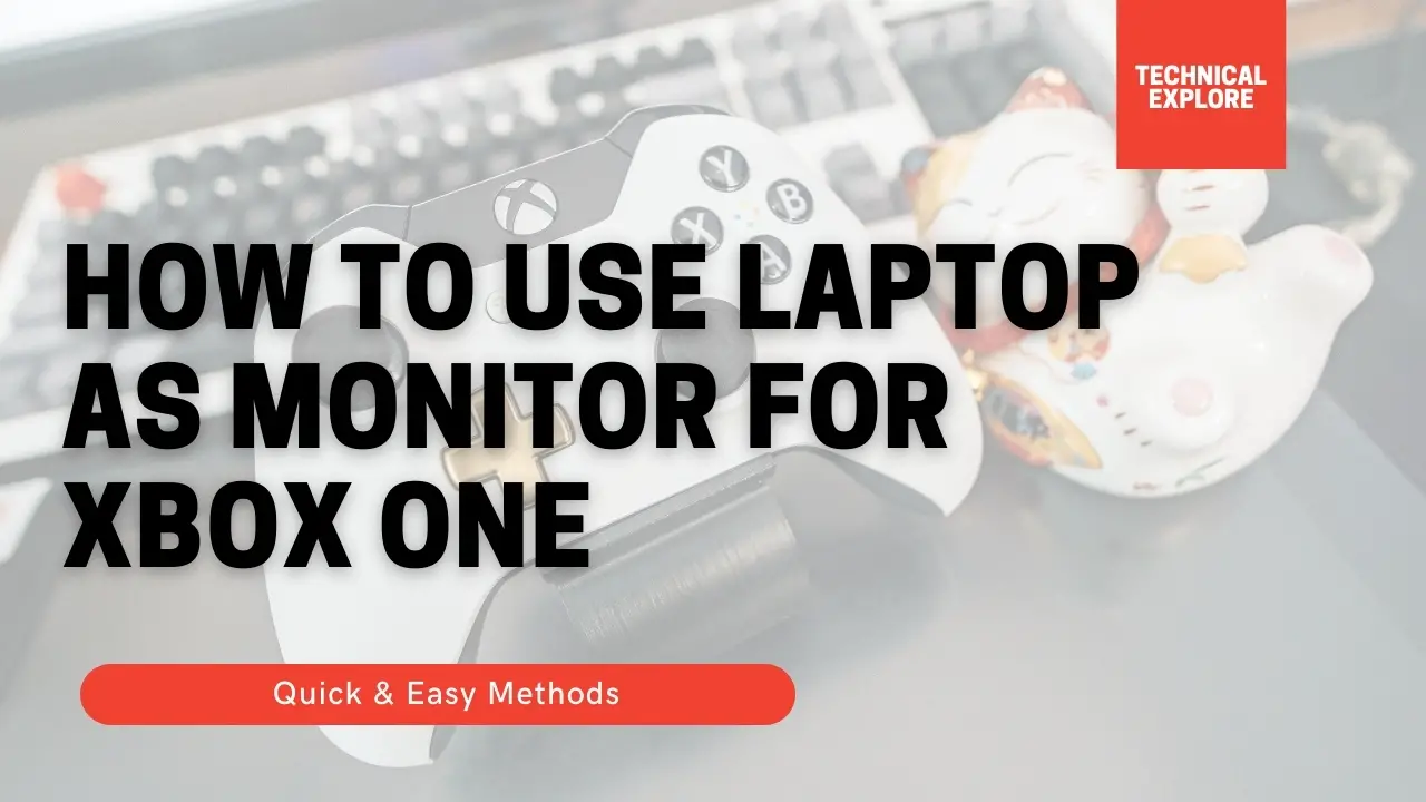 How to Use Laptop as Monitor for Xbox One