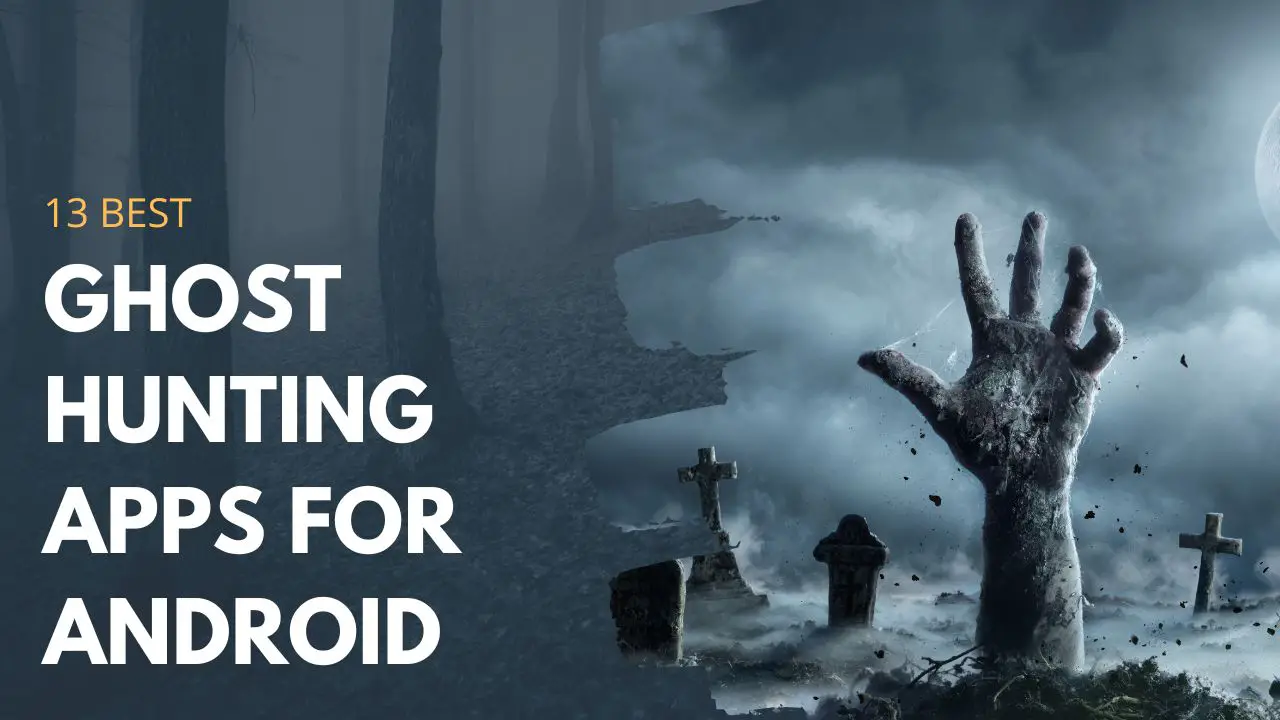 13 Best Ghost Hunting Apps for Android in 2024 [AKA Spirt Box Apps]