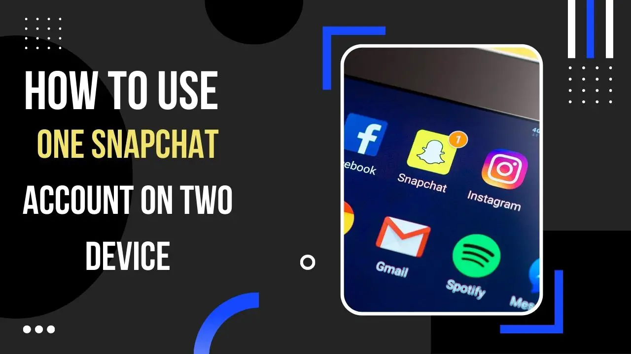 How To Stay Logged into Snapchat on Two Devices [2023]