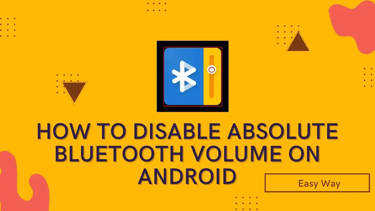 How To Disable Absolute Bluetooth Volume On Android