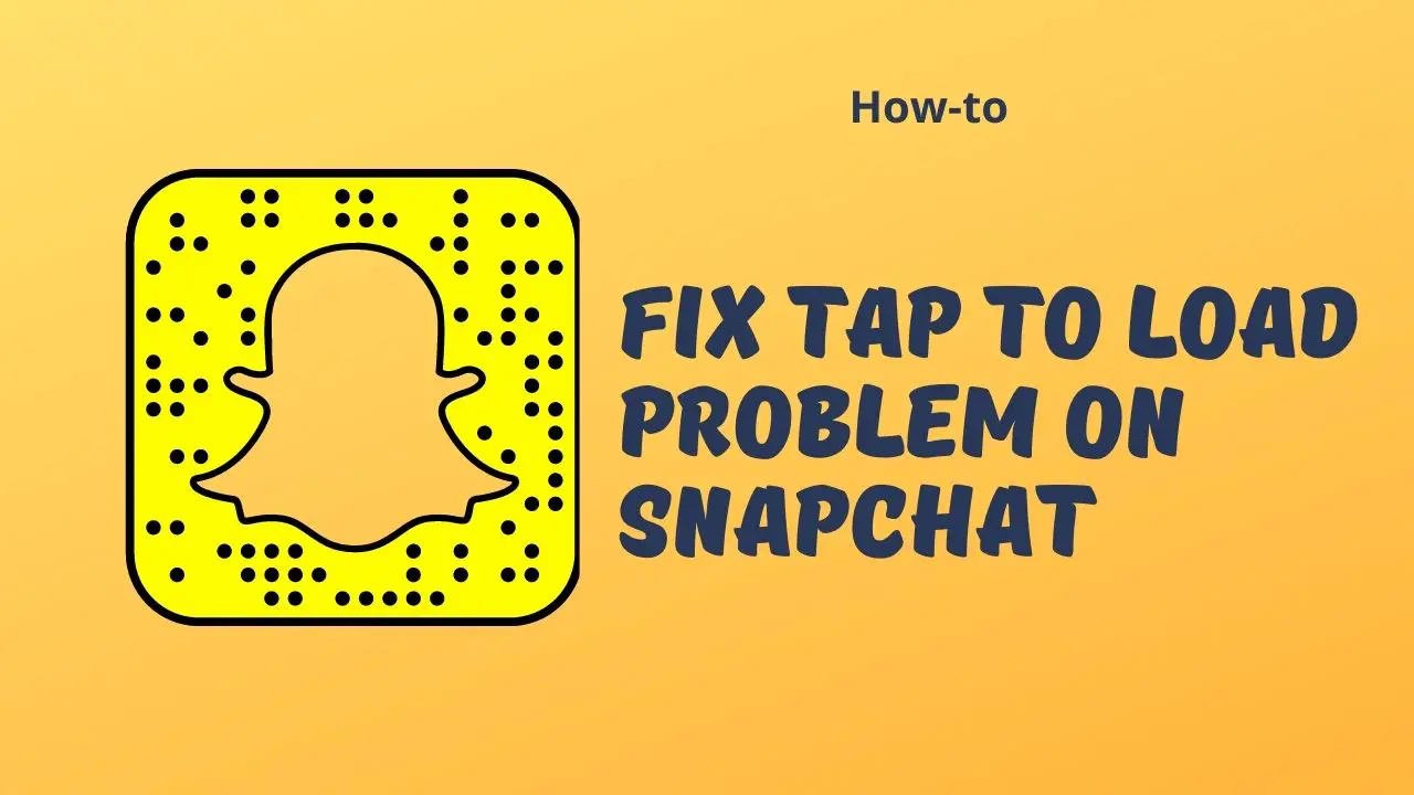 How to Fix Tap to Load Problem on Snapchat?