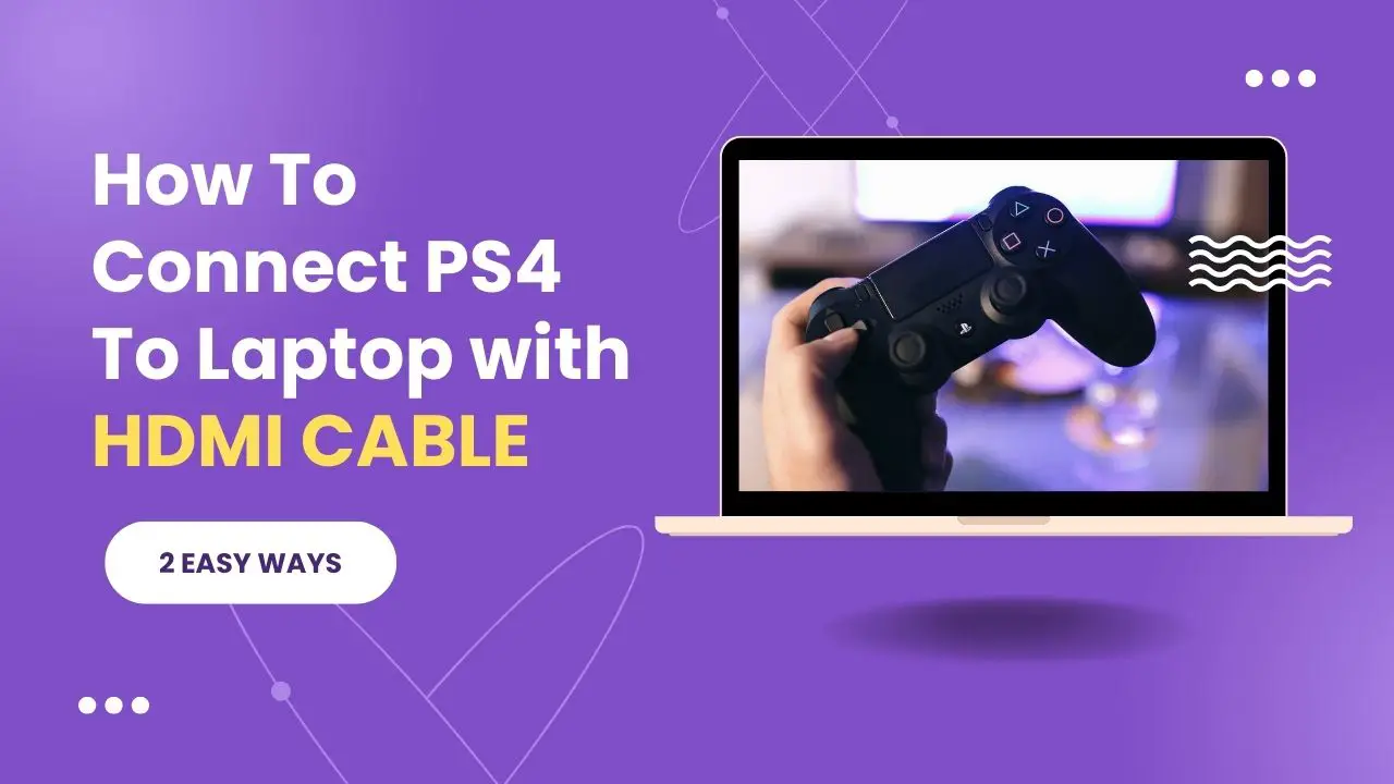 How To Connect PS4 To Laptop with HDMI