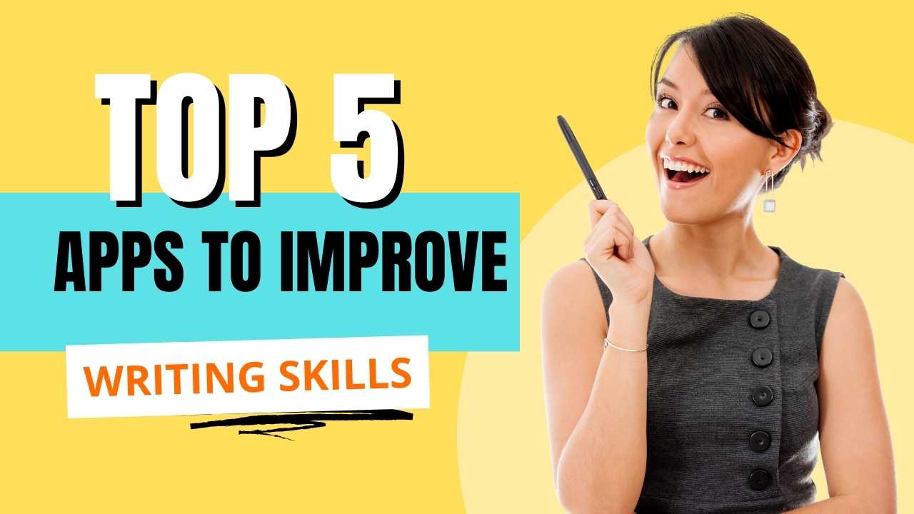 Top 5 Apps to Improve Writing Skills: Elevate Your Student Writing Experience