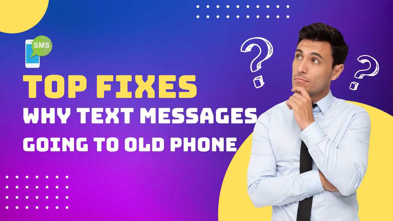 Text Messages Going to Old Phone [2024 Top Fixes]